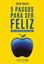 Imagem de 5 PASSOS PARA SER FELIZ - COM A IDEIA DE QUE NAO SAO 5 PASSOS