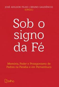 Imagem de SOB O SIGNO DA FE - MEMORIA, PODER E PROTAGONISMO DE PADRES NA PARAIBA E EM PERNAMBUCO