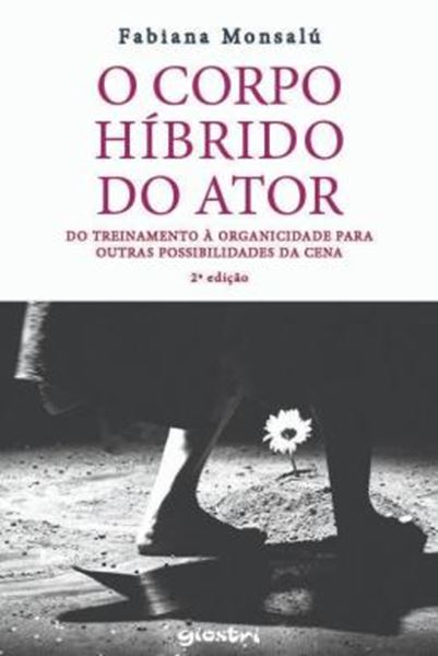 Picture of O CORPO HIBRIDO DO ATOR - DO TREINAMENTO A ORGANICIDADE PARA OUTRAS POSSIBILIDADES DA CENA - 2ª ED.