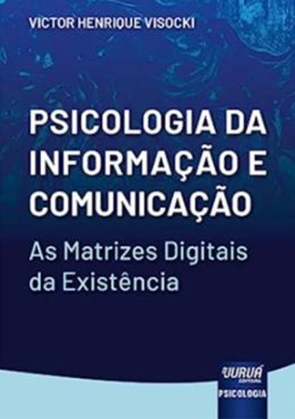 Picture of PSICOLOGIA DA INFORMACAOO E COMUNICACAO - AS MATRIZES DIGITAIS DA EXISTENCIA