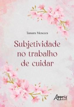 Imagem de SUBJETIVIDADE NO TRABALHO DE CUIDAR