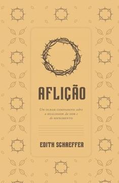 Imagem de AFLIÇÃO - UM OLHAR COMPASSIVO SOBRE A REALIDADE DA DOR E DO SOFRIMENTO