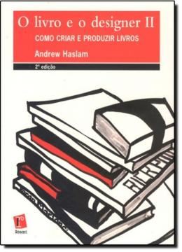 Imagem de O LIVRO E O DESIGNER II - COMO CRIAR E PRODUZIR LIVROS - 2ª ED