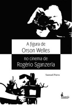 Imagem de A FIGURA DE ORSON WELLES NO CINEMA DE ROGERIO SGANZERLA