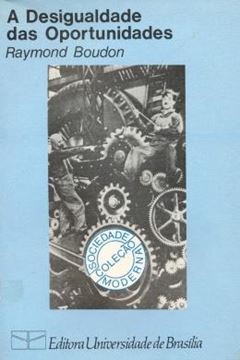 Imagem de A DESIGUALDADE DAS OPORTUNIDADES - A MOBILIDADE SOCIAL NAS SOCIEDADES INDUSTRIAIS