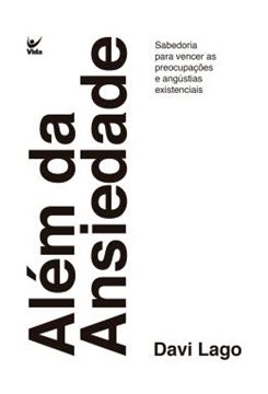 Imagem de ALEM DA ANSIEDADE - SABEDORIA PARA VENCER AS PREOCUPACOES E ANGUSTIAS EXISTENCIAIS