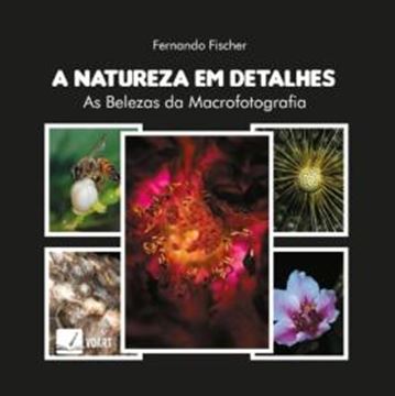 Imagem de NATUREZA EM DETALHES, A - AS BELEZAS DA MACROFOTOGRAFIA