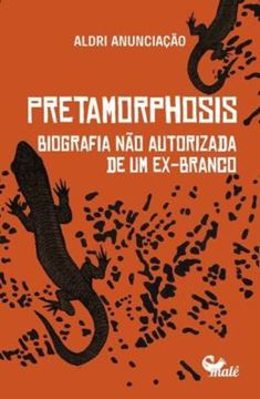Imagem de PRETAMORPHOSIS - BIOGRAFIA NÃO AUTORIZADA DE UM EX-BRANCO
