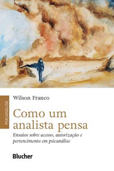 Picture of COMO UM ANALISTA PENSA - ENSAIOS SOBRE ACESSO, AUTORIZACAO E PERTENCIMENTO EM PSICANALISE