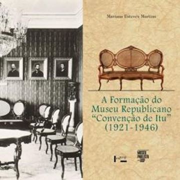 Imagem de A FORMACAO DO MUSEU REPUBLICANO "CONVENCAO DE ITU" (1921-1946)