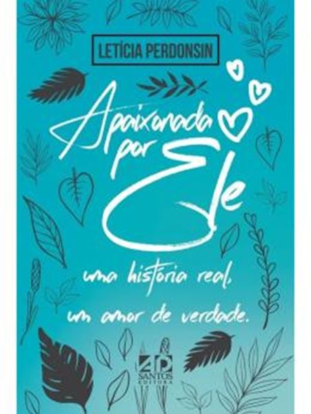 Picture of APAIXONADA POR ELE - UMA HISTORIA REAL, UM AMOR DE VERDADE