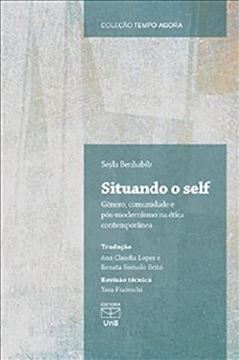 Imagem de SITUANDO O SELF - GENERO, COMUNIDADE E POS-MODERNISMO NA ETICA CONTEMPORANEA