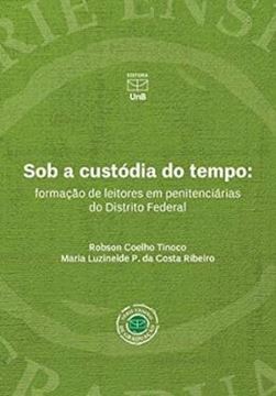 Imagem de SOB A CUSTODIA DO TEMPO - FORMACAO DE LEITORES EM PENITENCIARIAS DO DISTRITO FEDERAL
