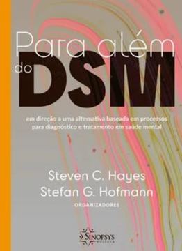 Imagem de PARA ALEM DO DSM - EM DIRECAO A UMA ALTERNATIVA BASEADA EM PROCESSOS PARA DIAGNOSTICO E TRATAMENTO EM SAUDE MENTAL