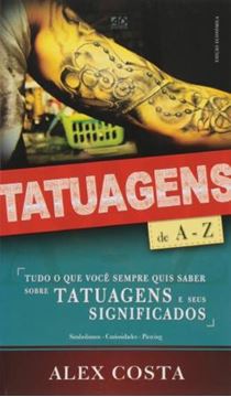 Imagem de TATUAGENS DE A - Z - TUDO O QUE VOCE SEMPRE QUIS SABER SOBRE TATUAGENS E SEUS SIGNIFICADOS - 3ª ED.