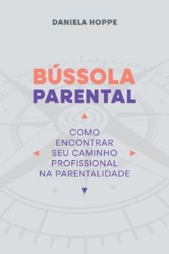 Imagem de BUSSOLA PARENTAL - COMO ENCONTRAR SEU CAMINHO PROFISSIONAL NA PARENTALIDADE