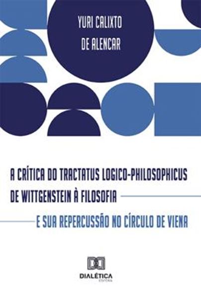 Picture of A CRITICA DO TRACTATUS LOGICO-PHILOSOPHICUS DE WITTGENSTEIN A FILOSOFIA E SUA REPERCUSSAO NO CIRCULO DE VIENA