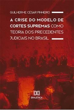 Imagem de A CRISE DO MODELO DE CORTES SUPREMAS COMO TEORIA DOS PRECEDENTES JUDICIAIS NO BRASIL