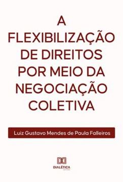 Imagem de A FLEXIBILIZACAO DE DIREITOS POR MEIO DA NEGOCIACAO COLETIVA