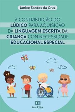 Imagem de A CONTRIBUICAO DO LUDICO PARA AQUISICAO DA LINGUAGEM ESCRITA DA CRIANCA COM NECESSIDADE EDUCACIONAL ESPECIAL