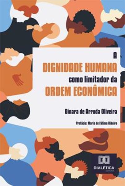 Picture of A DIGNIDADE HUMANA COMO LIMITADOR DA ORDEM ECONOMICA