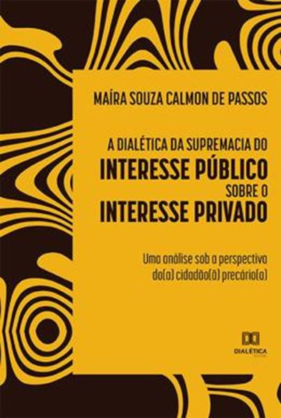 Picture of A DIALETICA DA SUPREMACIA DO INTERESSE PUBLICO SOBRE O INTERESSE PRIVADO