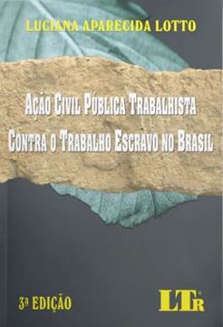 Imagem de ACAO CIVIL PUBLICA TRABALHISTA CONTRA O TRABALHO ESCRAVO NO BRASIL - 3ª ED