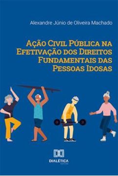 Imagem de ACAO CIVIL PUBLICA NA EFETIVACAO DOS DIREITOS FUNDAMENTAIS DAS PESSOAS IDOSAS