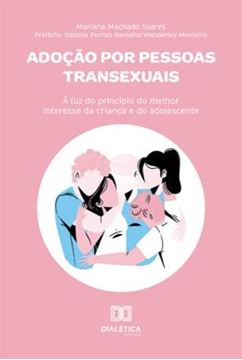 Imagem de ADOCAO POR PESSOAS TRANSEXUAIS - A LUZ DO PRINCIPIO DO MELHOR INTERESSE DA CRIANCA E DO ADOLESCENTE