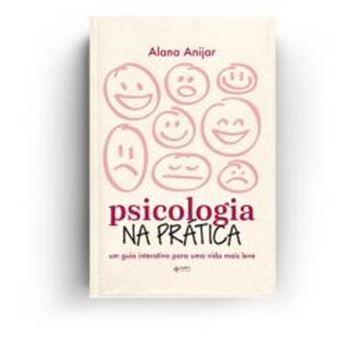 Imagem de PSICOLOGIA NA PRATICA: UM GUIA INTERATIVO PARA UMA VIDA MAIS LEVE