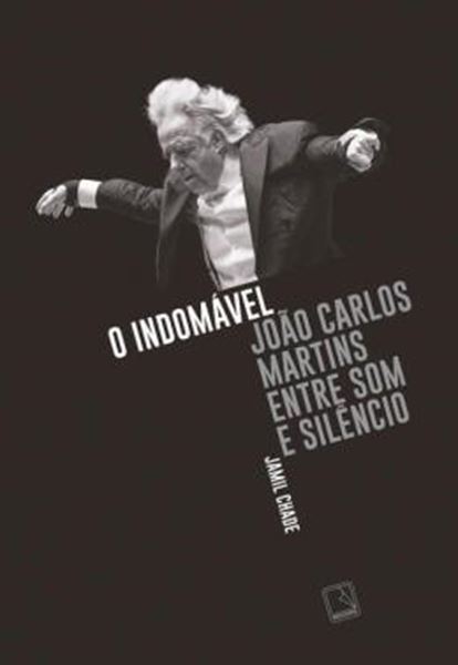Picture of O INDOMAVEL: JOAO CARLOS MARTINS ENTRE SOM E SILENCIO