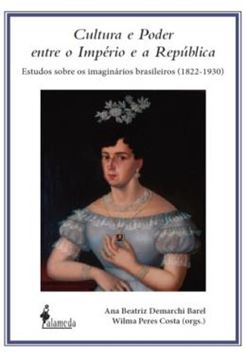 Imagem de CULTURA E PODER ENTRE O IMPERIO E A REPUBLICA - ESTUDOS SOBRE OS IMAGINARIOS BRASILEIROS (1822-1930)