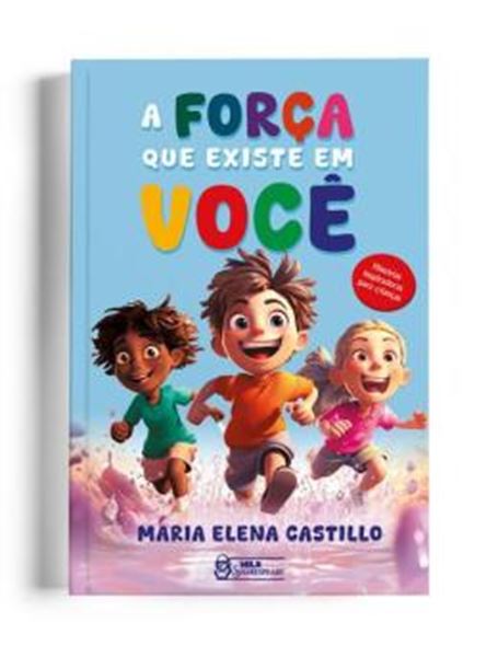 Picture of A FORCA QUE EXISTE EM VOCE - HISTORIAS INSPIRADORAS PARA CRIANCAS
