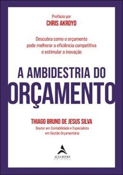 Imagem de A AMBIDESTRIA DO ORCAMENTO - DESCUBRA COMO O ORCAMENTO PODE MELHORAR A EFICIENCIA COMPETITIVA E ESTIMULAR A INOVACAO