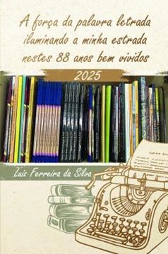 Imagem de A FORCA DA PALAVRA LETRADA ILUMINANDO A MINHA ESTRADA NESTES 88 ANOS BEM VIVIDOS