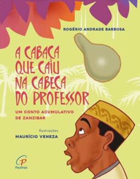 Picture of A CABAÇA QUE CAIU NA CABECA DO PROFESSOR - UM CONTO ACUMULATIVO DE ZANZIBAR