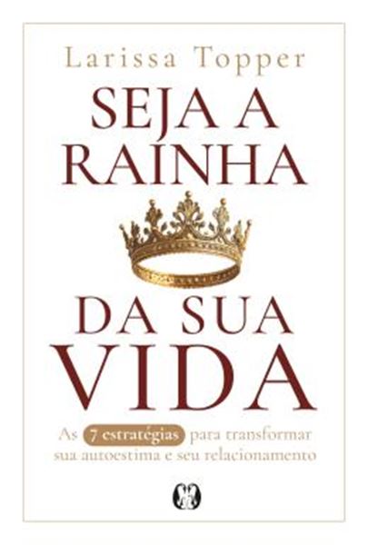 Picture of SEJA A RAINHA DA SUA VIDA - AS 7 ESTRATEGIAS PARA TRANSFORMAR A SUA AUTOESTIMA E SEU RELACIONAMENTO.