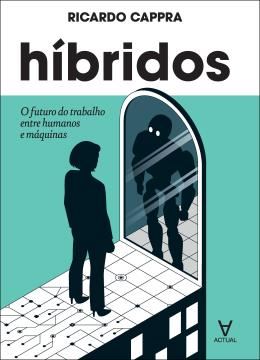 Imagem de HIBRIDOS - O FUTURO DO TRABALHO ENTRE HUMANOS E MAQUINAS