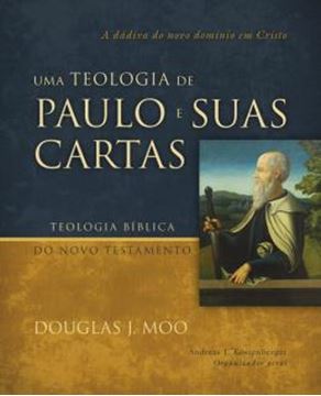 Imagem de UMA TEOLOGIA DE PAULO E SUAS CARTAS - A DADIVA DO NOVO DOMINIO EM CRISTO