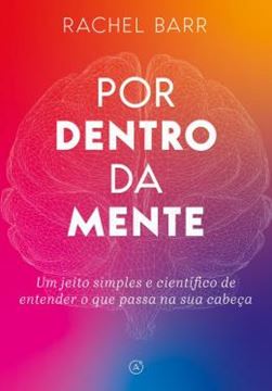 Imagem de POR DENTRO DA MENTE - UM JEITO SIMPLES E CIENTIFICO DE ENTENDER O QUE PASSA NA SUA CABECA
