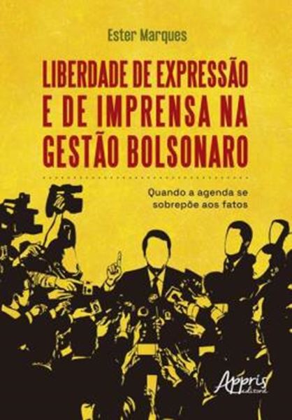 Picture of LIBERDADE DE EXPRESSAO E DE IMPRENSA NA GESTAO BOLSONARO - QUANDO A AGENDA SE SOBREPOE AOS FATOS