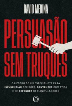 Imagem de PERSUASAO SEM TRUQUES - O METODO DE UM ESPECIALISTA PARA INFLUENCIAR DECISOES, CONVENCER COM ETICA E SE DEFENDER DE MANIPULADORES