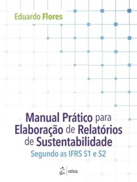 Picture of MANUAL PRATICO PARA ELABORACAO DE RELATORIOS DE SUSTENTABILIDADE: SEGUNDO AS IFRS S1 E S2