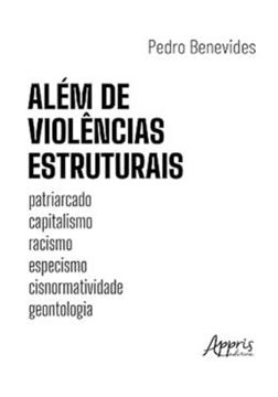 Imagem de ALEM DE VIOLENCIAS ESTRUTURAIS - PATRIARCADO, CAPITALISMO, RACISMO, ESPECISMO, CISNORMATIVIDADE, GEONTOLOGIA
