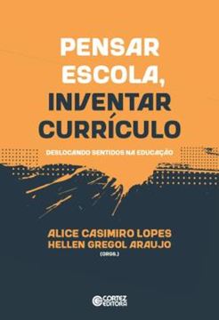 Imagem de PENSAR ESCOLA, INVENTAR CURRICULO - DESLOCANDO SENTIDOS NA EDUCACAO