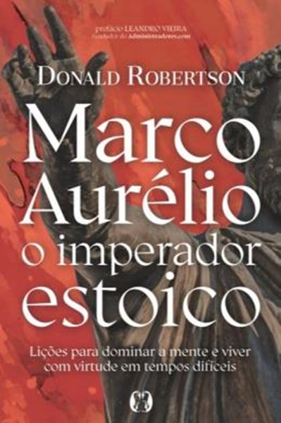 Picture of MARCO AURELIO, O IMPERADOR ESTOICO - LICOES PARA DOMINAR A MENTE E VIVER COM VIRTUDE EM TEMPOS DIFICEIS