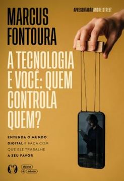 Imagem de A TECNOLOGIA E VOCE: QUEM CONTROLA QUEM? - ENTENDA O MUNDO DIGITAL E FACA COM QUE ELE TRABALHE A SEU FAVOR