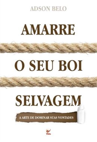 Picture of AMARRE O SEU BOI SELVAGEM - A ARTE DE DOMINAR SUAS VONTAGES